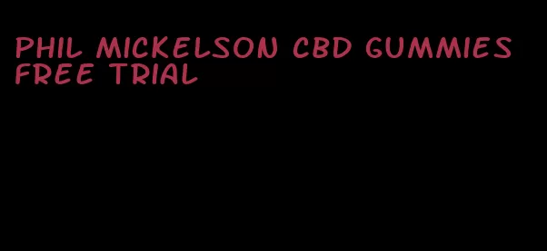 phil mickelson cbd gummies free trial