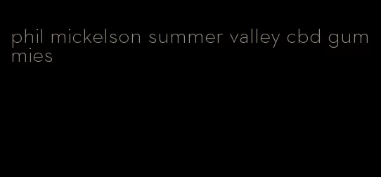 phil mickelson summer valley cbd gummies