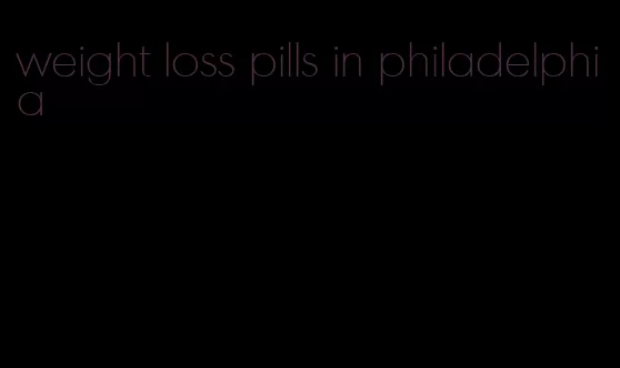 weight loss pills in philadelphia