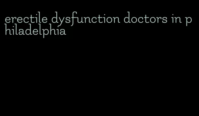 erectile dysfunction doctors in philadelphia