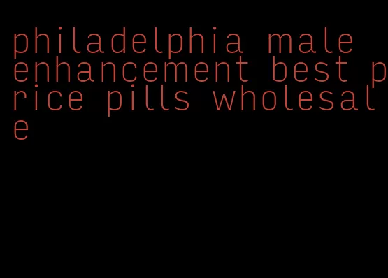 philadelphia male enhancement best price pills wholesale