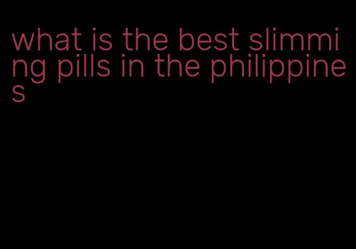 what is the best slimming pills in the philippines