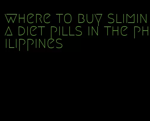 where to buy slimina diet pills in the philippines