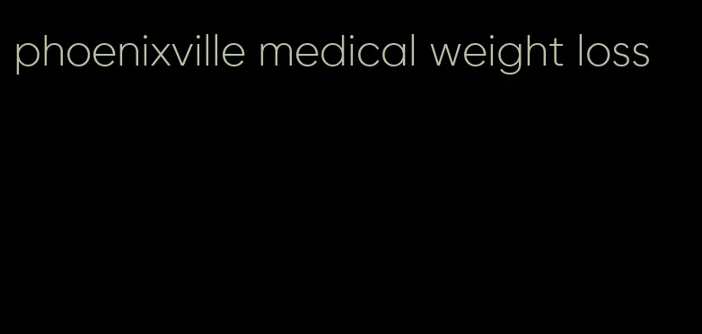 phoenixville medical weight loss