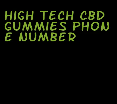 high tech cbd gummies phone number