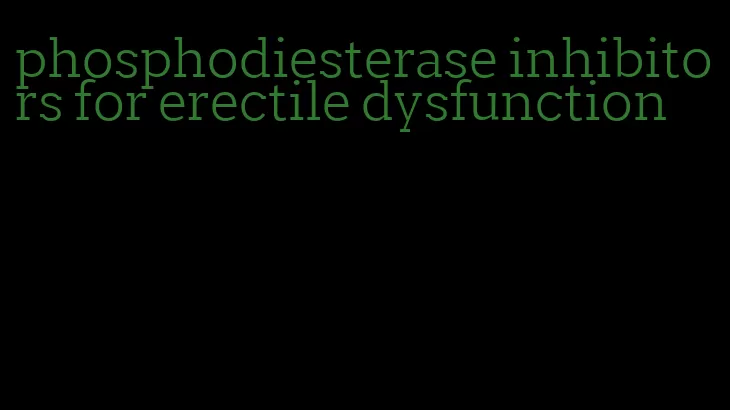 phosphodiesterase inhibitors for erectile dysfunction