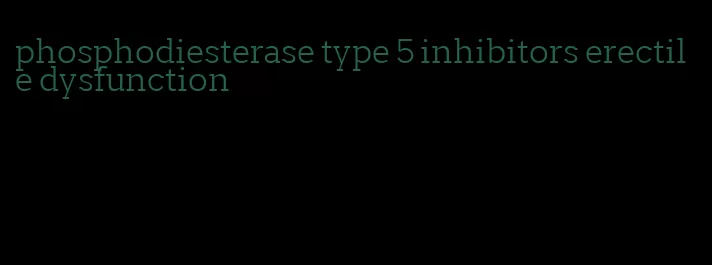 phosphodiesterase type 5 inhibitors erectile dysfunction