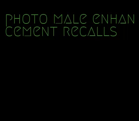 photo male enhancement recalls