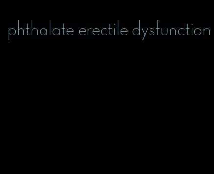 phthalate erectile dysfunction