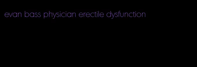 evan bass physician erectile dysfunction