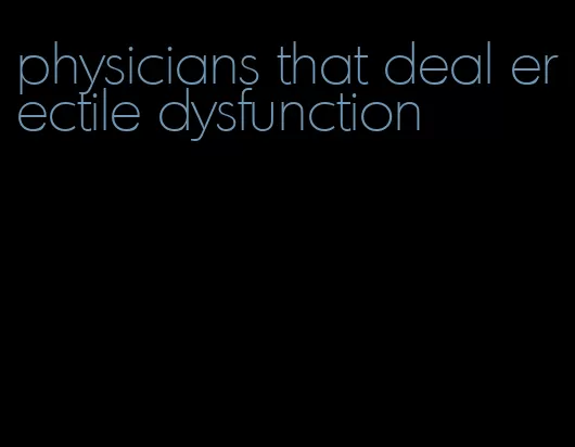 physicians that deal erectile dysfunction