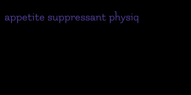 appetite suppressant physiq