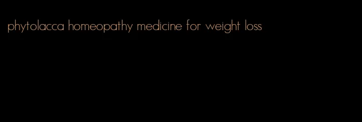 phytolacca homeopathy medicine for weight loss