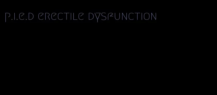 p.i.e.d erectile dysfunction