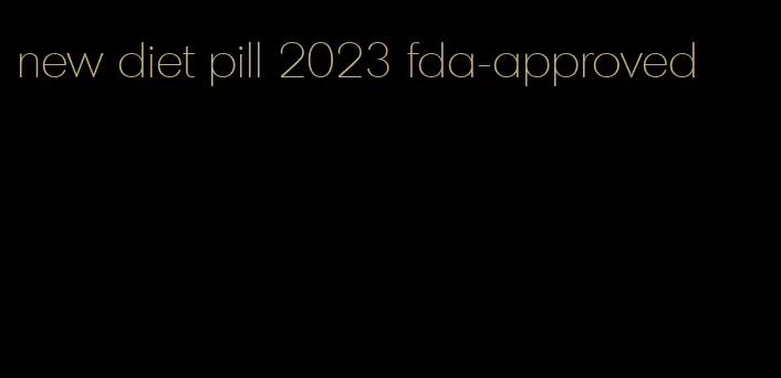 new diet pill 2023 fda-approved