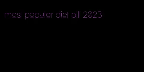 most popular diet pill 2023