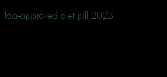 fda-approved diet pill 2023