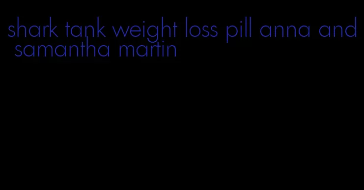 shark tank weight loss pill anna and samantha martin