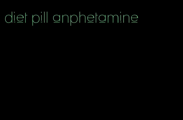 diet pill anphetamine