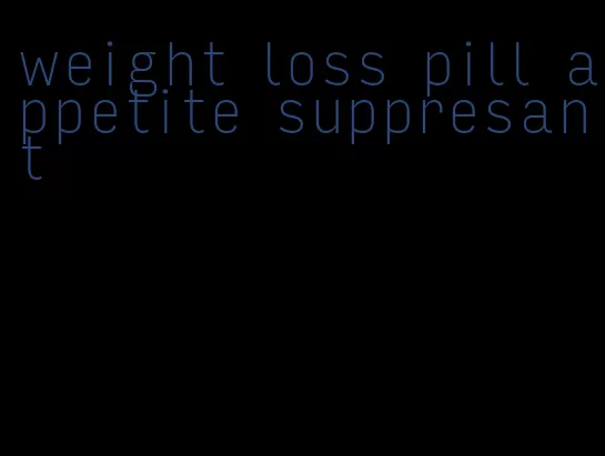 weight loss pill appetite suppresant