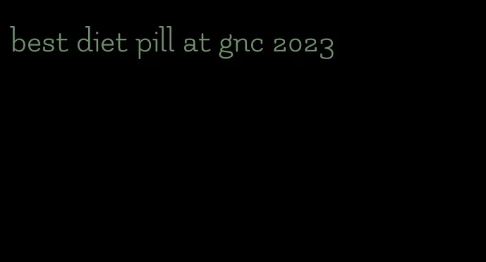 best diet pill at gnc 2023