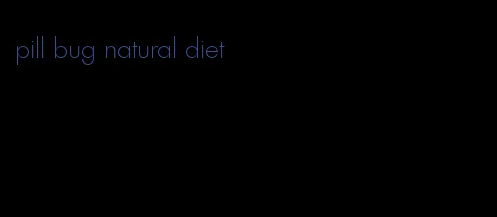 pill bug natural diet