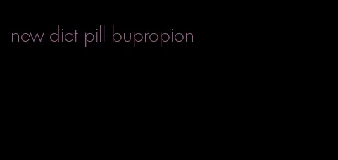 new diet pill bupropion