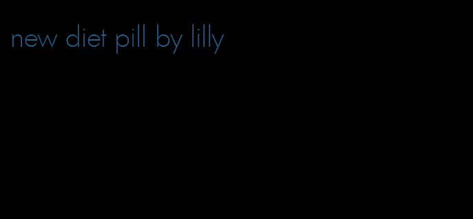 new diet pill by lilly