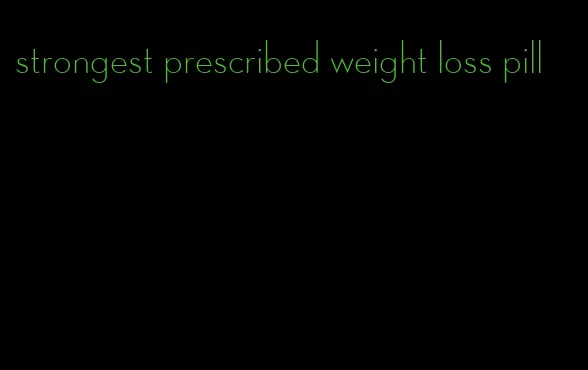 strongest prescribed weight loss pill