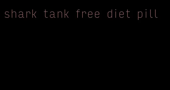 shark tank free diet pill