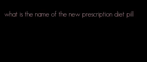 what is the name of the new prescription diet pill