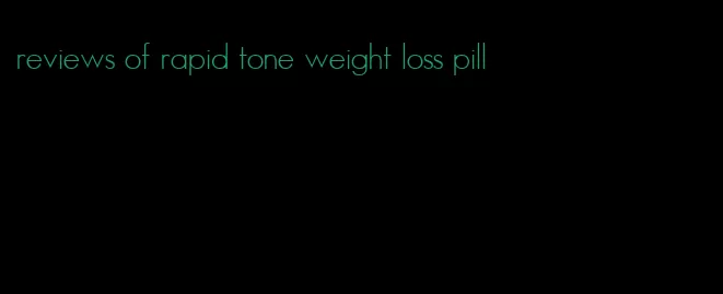 reviews of rapid tone weight loss pill