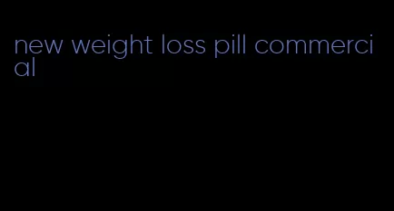 new weight loss pill commercial