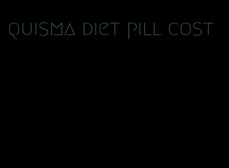 quisma diet pill cost