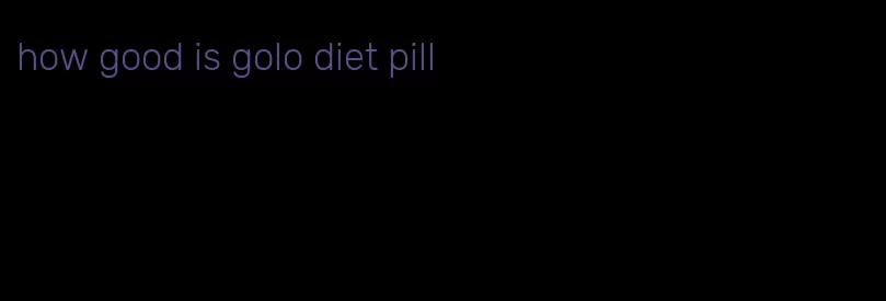 how good is golo diet pill