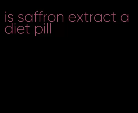 is saffron extract a diet pill