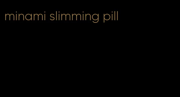 minami slimming pill