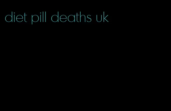 diet pill deaths uk