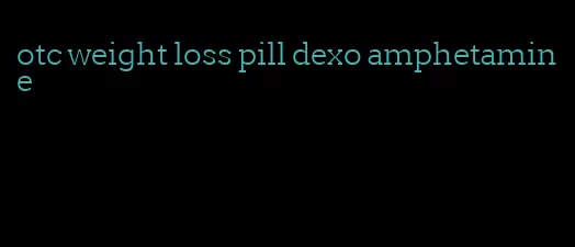 otc weight loss pill dexo amphetamine