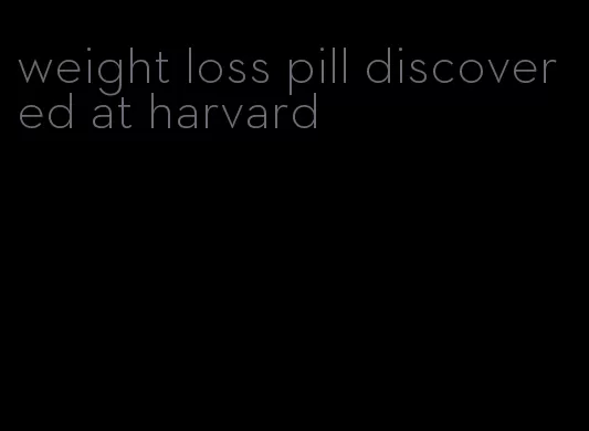 weight loss pill discovered at harvard