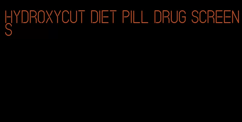 hydroxycut diet pill drug screens