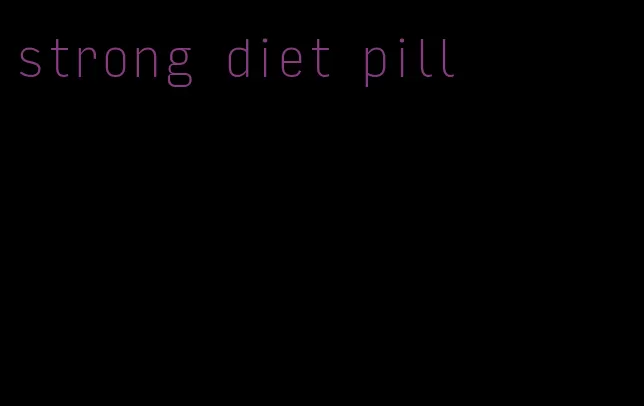 strong diet pill