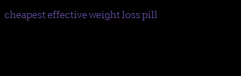 cheapest effective weight loss pill