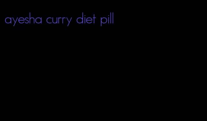 ayesha curry diet pill