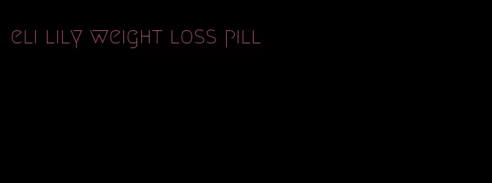 eli lily weight loss pill