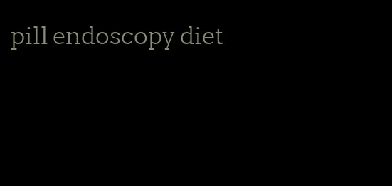 pill endoscopy diet