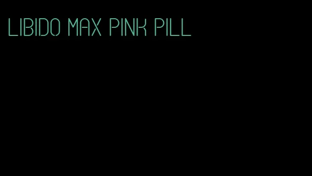 libido max pink pill