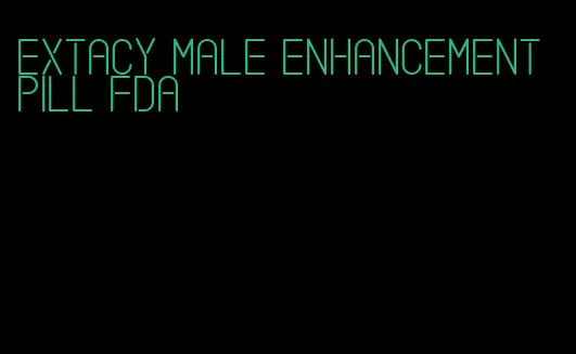 extacy male enhancement pill fda