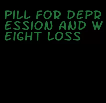 pill for depression and weight loss