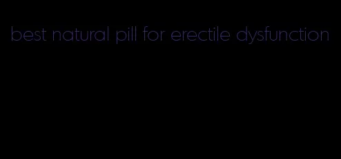 best natural pill for erectile dysfunction